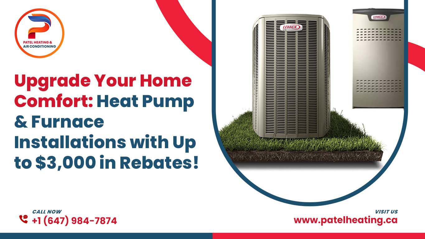 Upgrade Your Home Comfort: Heat Pump & Furnace Installations with Up to $3,000 in Rebates!