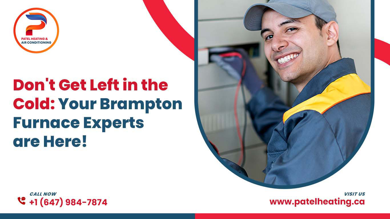 Don’t Get Left in the Cold: Your Brampton Furnace Experts are Here!