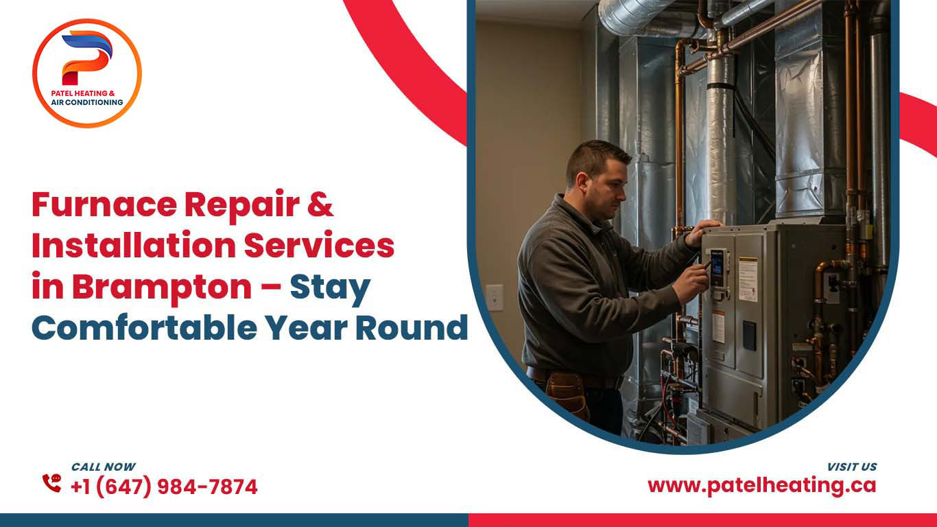 Furnace Repair & Installation Services in Brampton – Stay Comfortable Year-Round