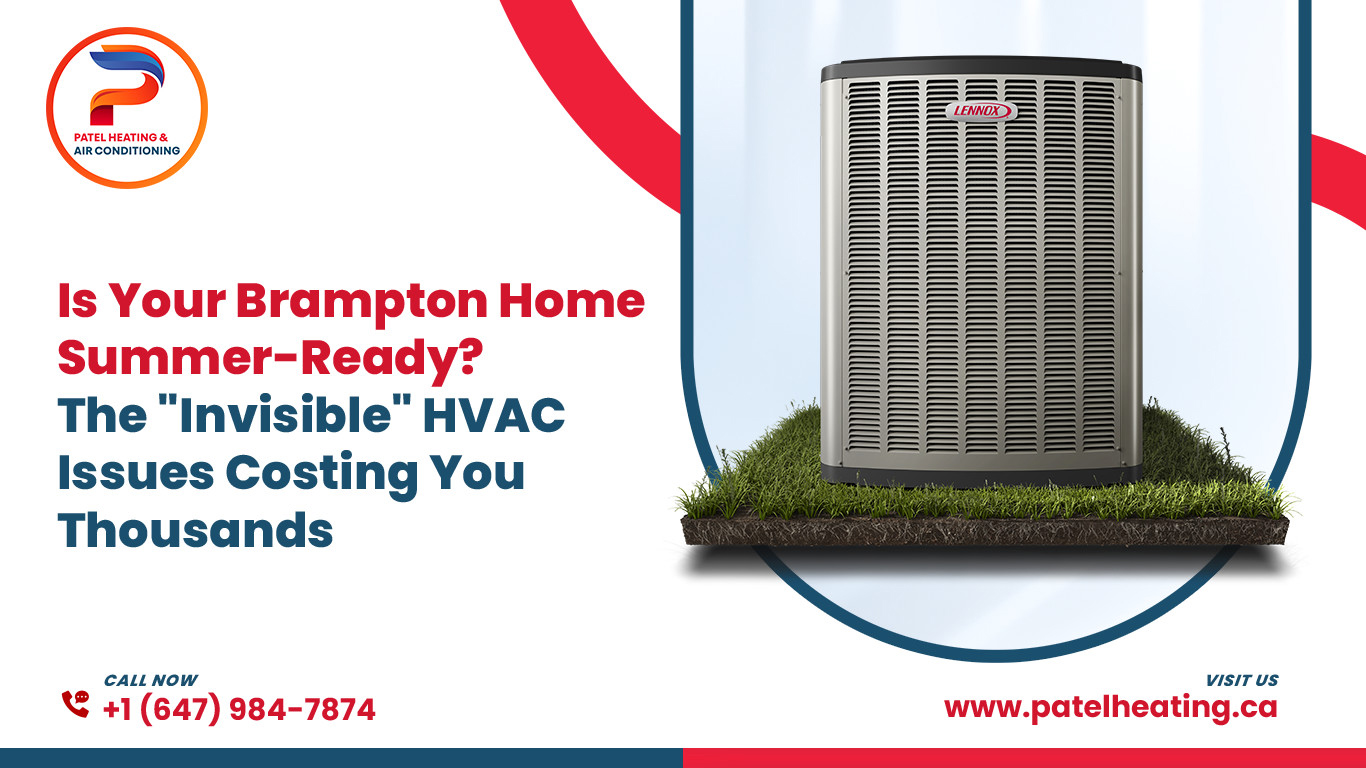 Is Your Brampton Home Summer-Ready? The “Invisible” HVAC Issues Costing You Thousands