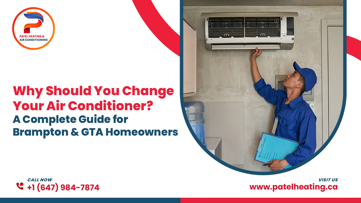 Why Should You Change Your Air Conditioner? AComplete Guide for Brampton & GTA Homeowners